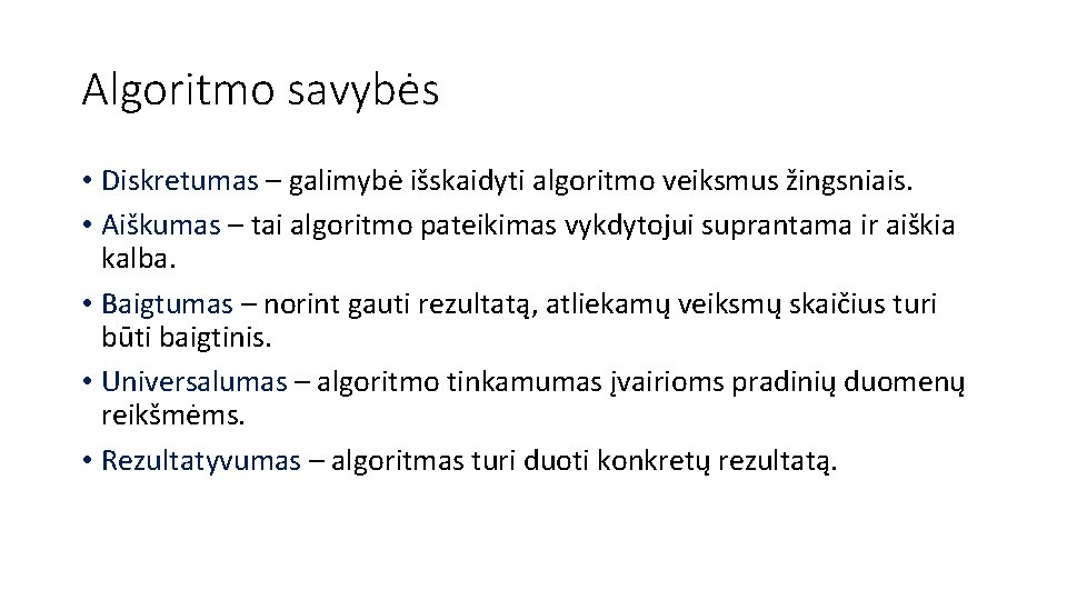 Algoritmo savybės • Diskretumas – galimybė išskaidyti algoritmo veiksmus žingsniais. • Aiškumas – tai