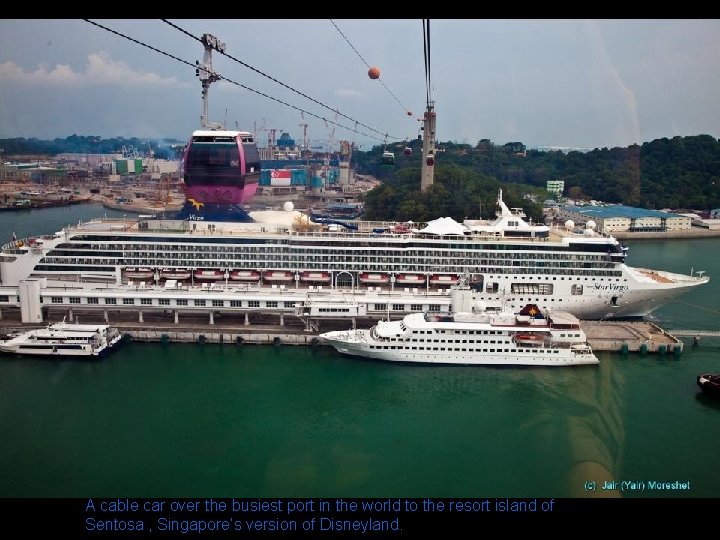 A cable car over the busiest port in the world to the resort island