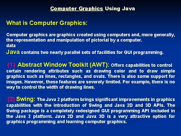 Computer Graphics Using Java What is Computer Graphics: Computer graphics are graphics created using