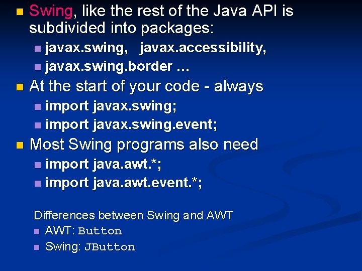 n Swing, like the rest of the Java API is subdivided into packages: javax.