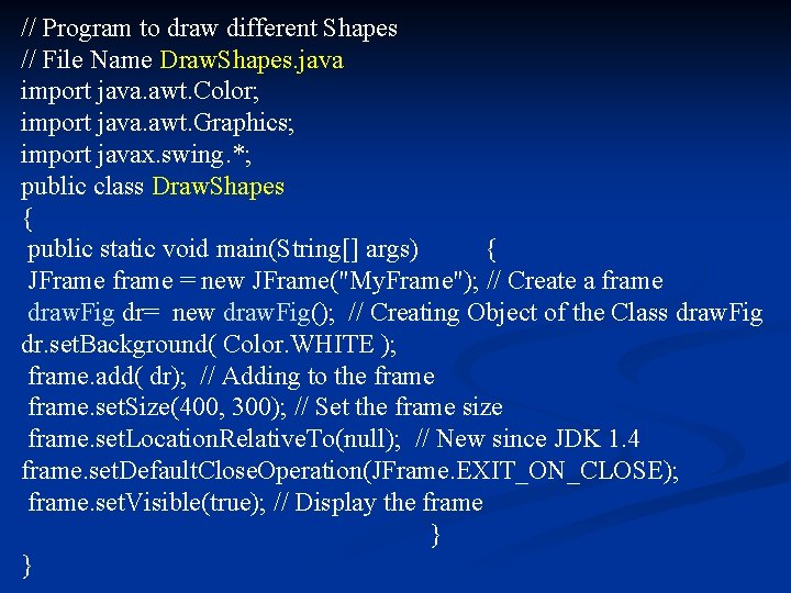 // Program to draw different Shapes // File Name Draw. Shapes. java import java.
