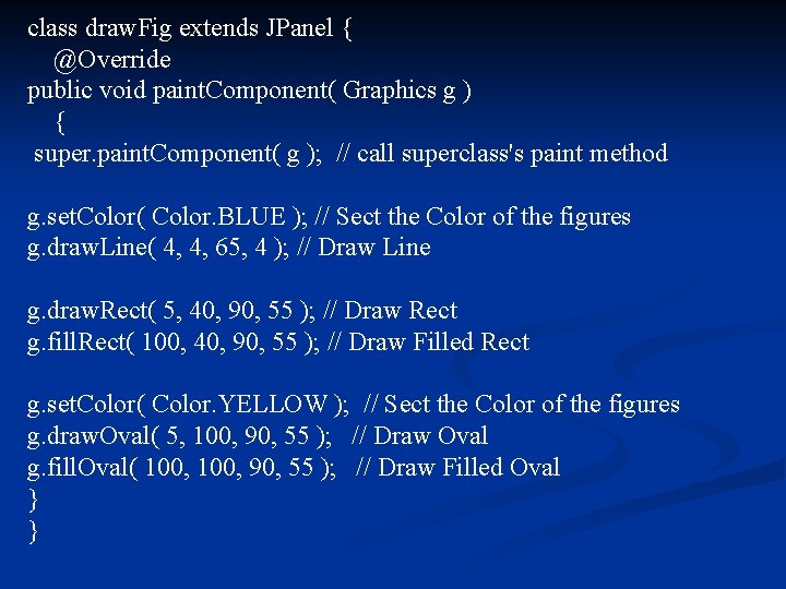 class draw. Fig extends JPanel { @Override public void paint. Component( Graphics g )