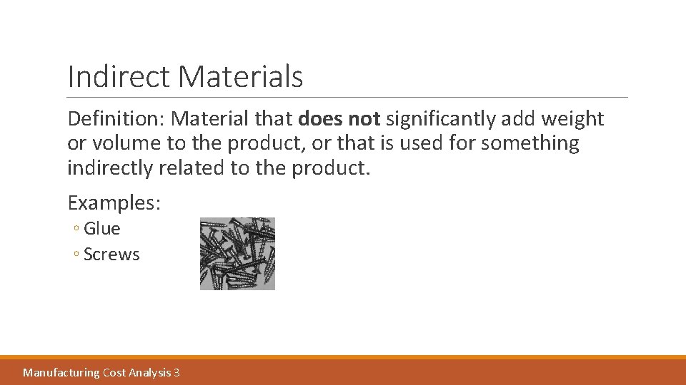 Indirect Materials Definition: Material that does not significantly add weight or volume to the