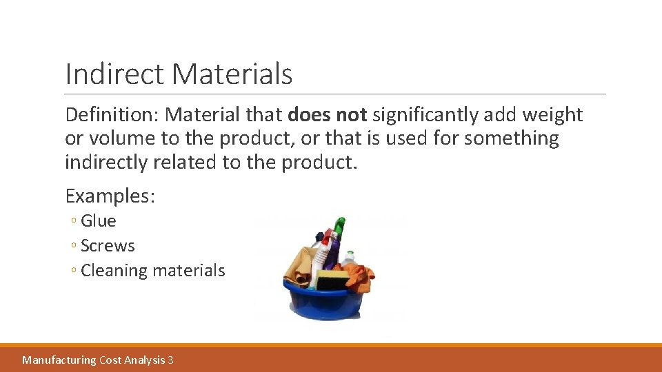 Indirect Materials Definition: Material that does not significantly add weight or volume to the