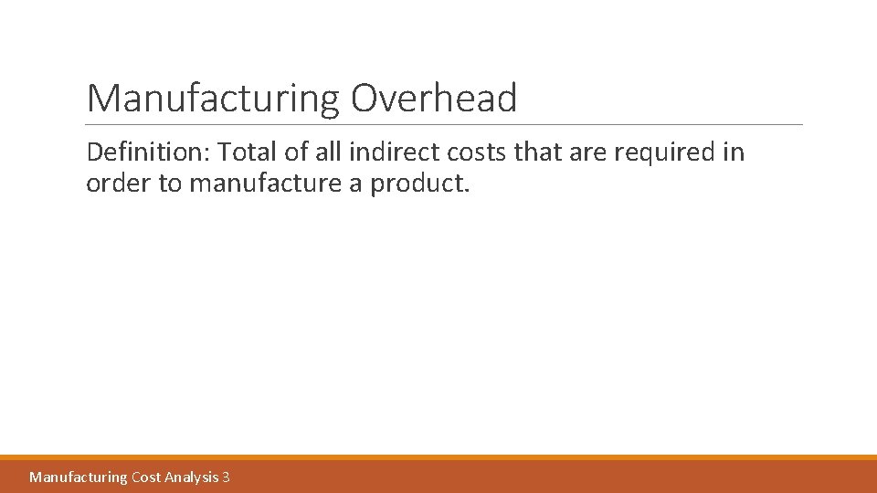 Manufacturing Overhead Definition: Total of all indirect costs that are required in order to