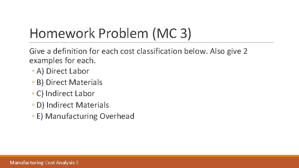 Homework Problem (MC 3) Give a definition for each cost classification below. Also give