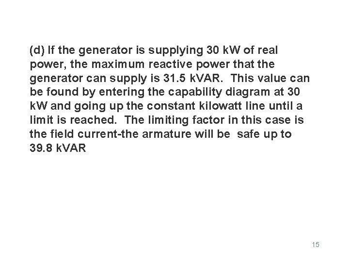 (d) If the generator is supplying 30 k. W of real power, the maximum