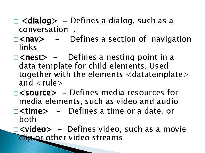 <dialog> - Defines a dialog, such as a conversation. � <nav> - Defines a