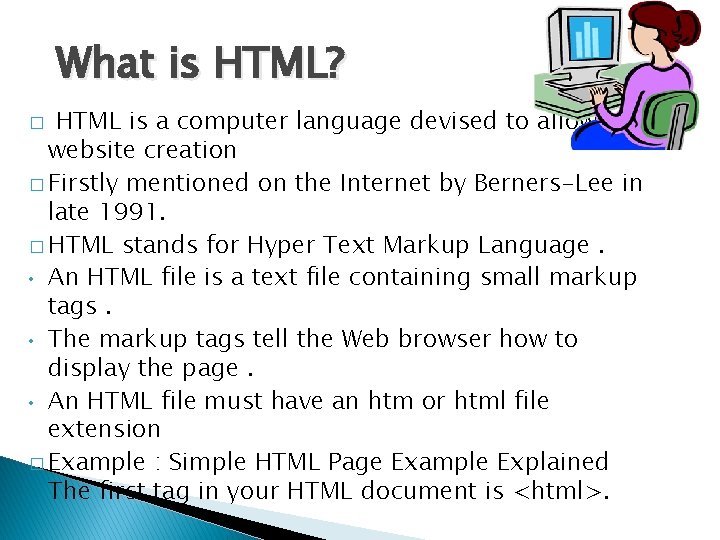 What is HTML? HTML is a computer language devised to allow website creation �