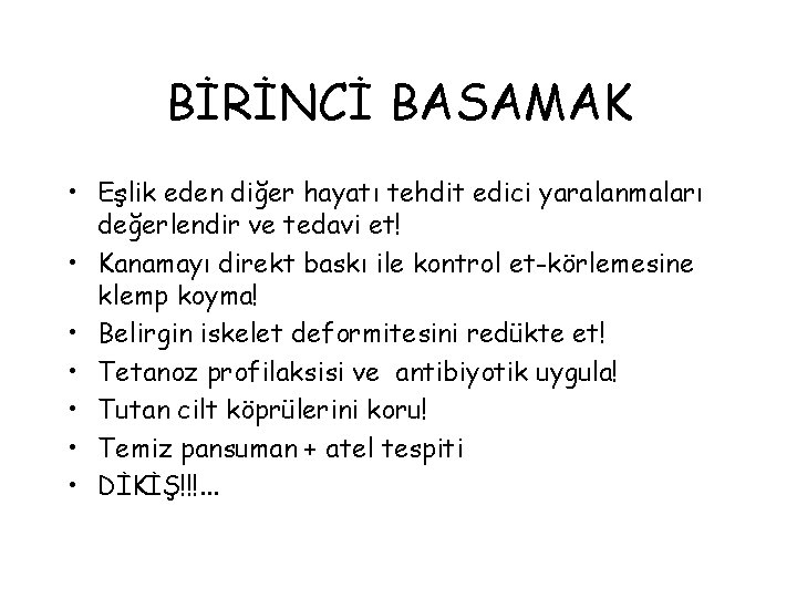 BİRİNCİ BASAMAK • Eşlik eden diğer hayatı tehdit edici yaralanmaları değerlendir ve tedavi et!