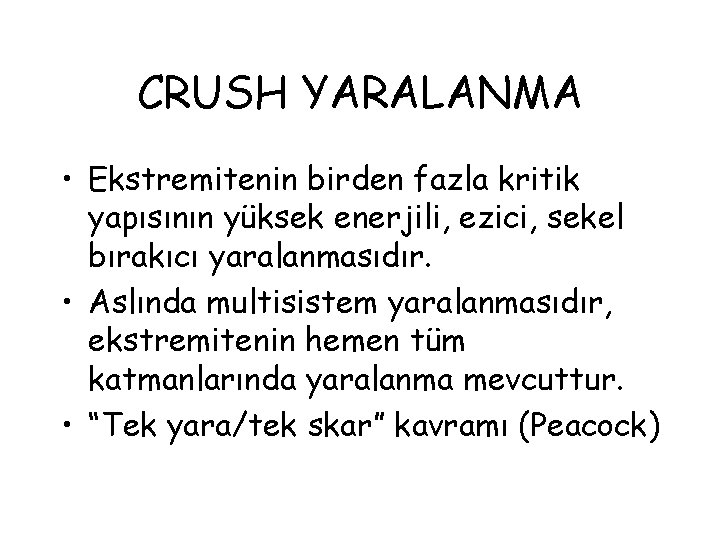 CRUSH YARALANMA • Ekstremitenin birden fazla kritik yapısının yüksek enerjili, ezici, sekel bırakıcı yaralanmasıdır.