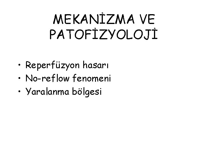 MEKANİZMA VE PATOFİZYOLOJİ • Reperfüzyon hasarı • No-reflow fenomeni • Yaralanma bölgesi 