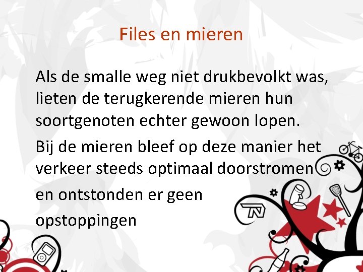 Files en mieren Als de smalle weg niet drukbevolkt was, lieten de terugkerende mieren