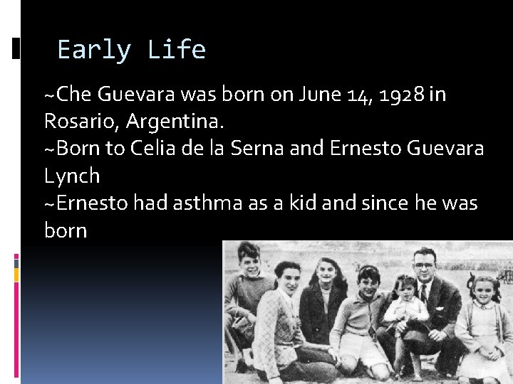 Early Life ~Che Guevara was born on June 14, 1928 in Rosario, Argentina. ~Born