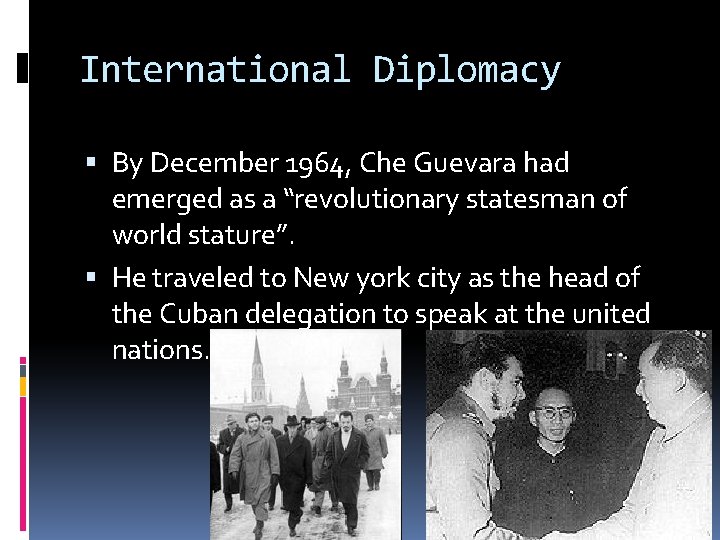 International Diplomacy By December 1964, Che Guevara had emerged as a “revolutionary statesman of