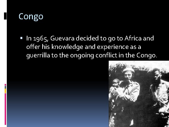 Congo In 1965, Guevara decided to go to Africa and offer his knowledge and