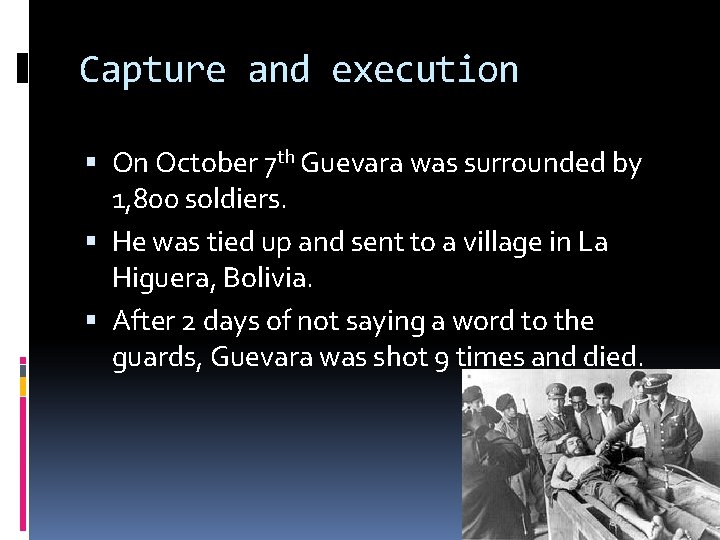 Capture and execution On October 7 th Guevara was surrounded by 1, 800 soldiers.