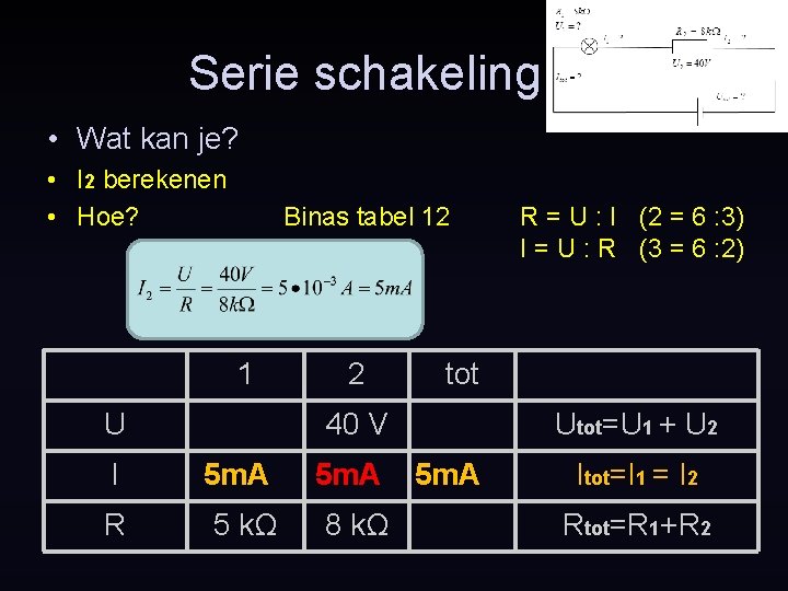 Serie schakeling • Wat kan je? • I 2 berekenen • Hoe? Binas tabel