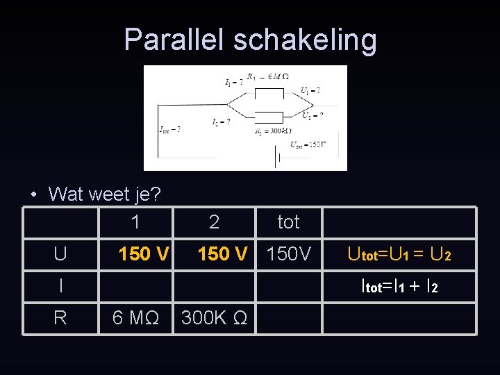 Parallel schakeling • Wat weet je? 1 U 150 V 2 150 V 150