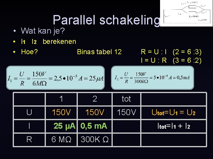 Parallel schakeling • Wat kan je? • I 1 I 2 berekenen • Hoe?