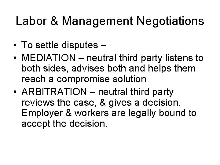 Labor & Management Negotiations • To settle disputes – • MEDIATION – neutral third