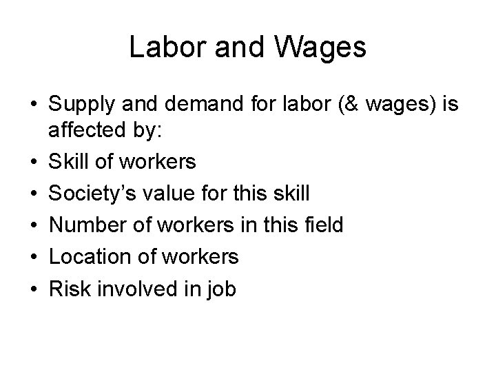 Labor and Wages • Supply and demand for labor (& wages) is affected by: