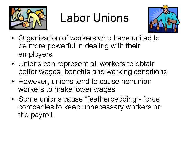 Labor Unions • Organization of workers who have united to be more powerful in