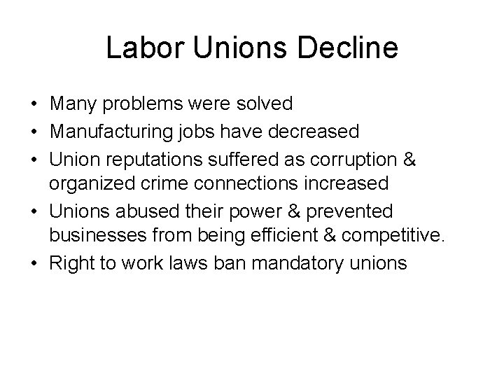 Labor Unions Decline • Many problems were solved • Manufacturing jobs have decreased •