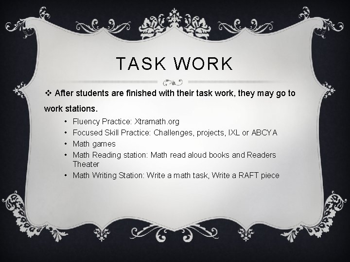 TASK WORK v After students are finished with their task work, they may go