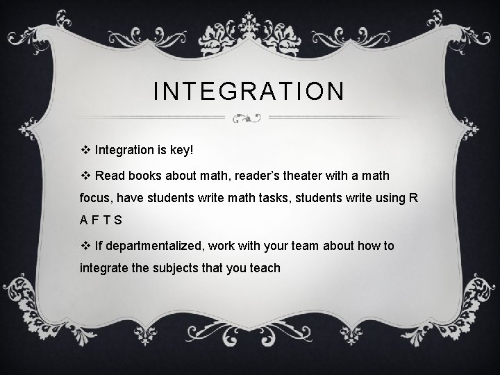 INTEGRATION v Integration is key! v Read books about math, reader’s theater with a