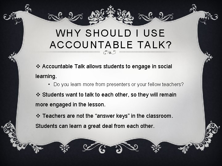 WHY SHOULD I USE ACCOUNTABLE TALK? v Accountable Talk allows students to engage in