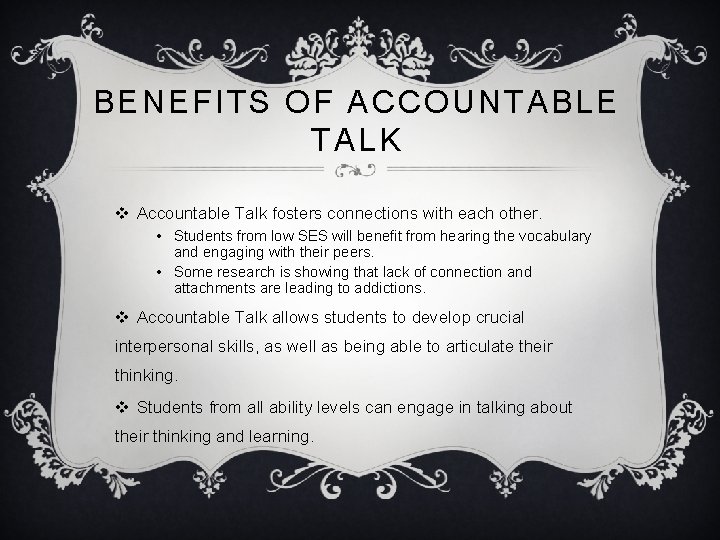 BENEFITS OF ACCOUNTABLE TALK v Accountable Talk fosters connections with each other. • Students