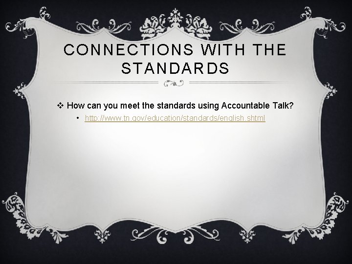 CONNECTIONS WITH THE STANDARDS v How can you meet the standards using Accountable Talk?