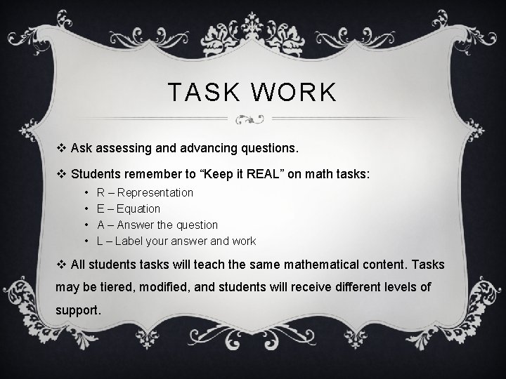 TASK WORK v Ask assessing and advancing questions. v Students remember to “Keep it