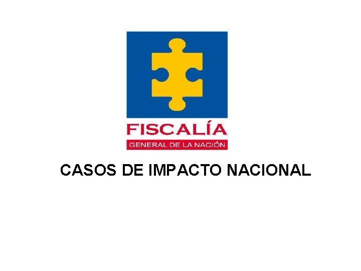CASOS DE IMPACTO NACIONAL 
