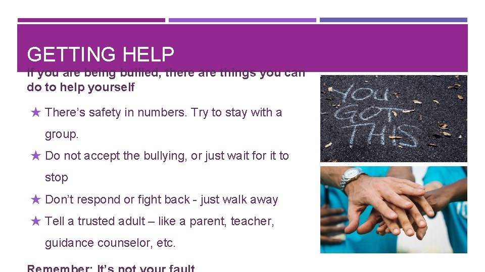 GETTING HELP If you are being bullied, there are things you can do to