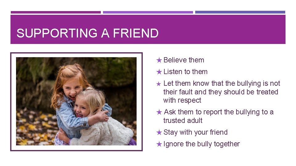 SUPPORTING A FRIEND ★ Believe them ★ Listen to them ★ Let them know