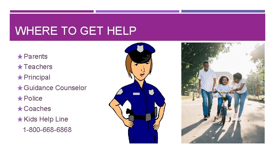 WHERE TO GET HELP ★ Parents ★ Teachers ★ Principal ★ Guidance Counselor ★