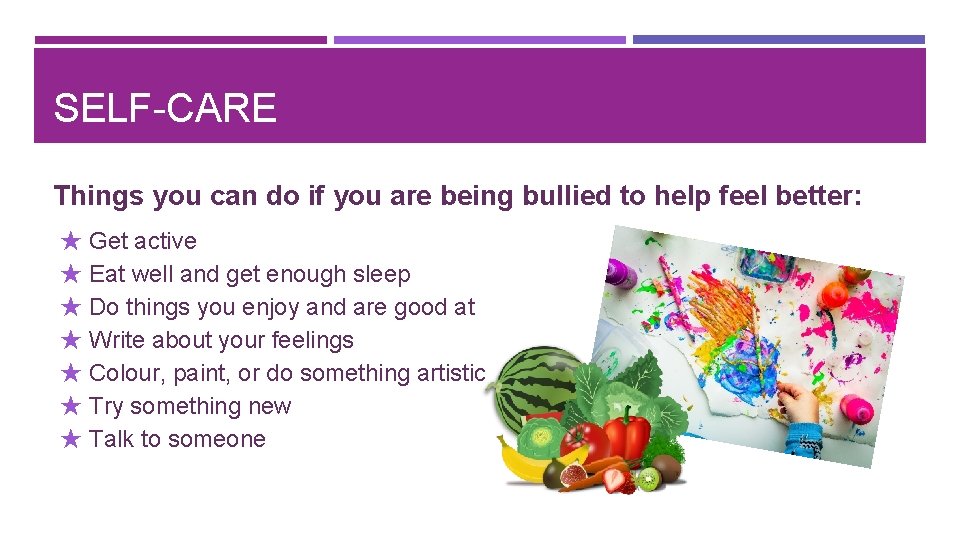 SELF-CARE Things you can do if you are being bullied to help feel better: