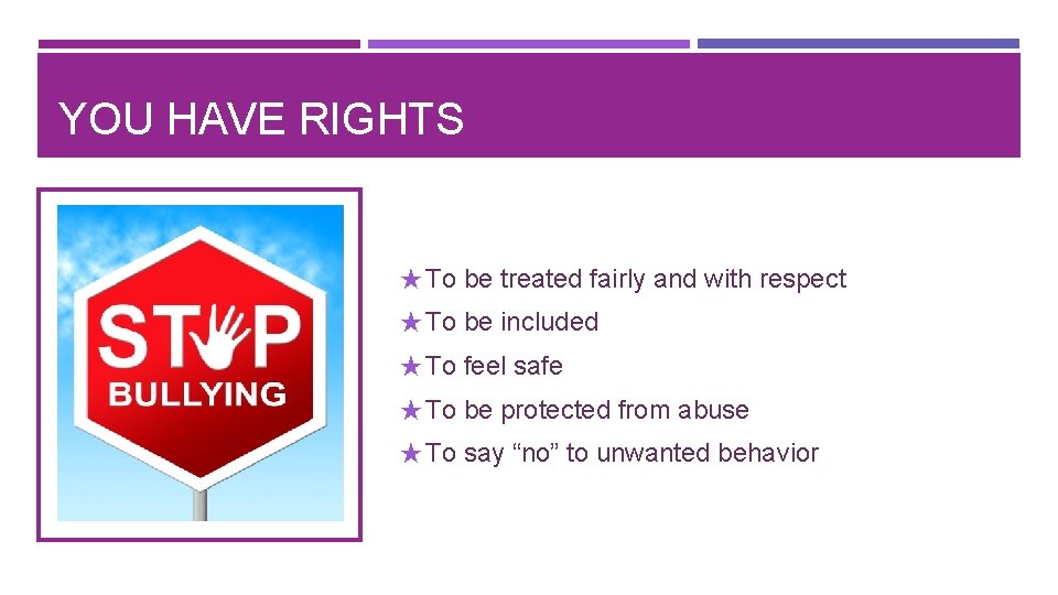 YOU HAVE RIGHTS ★ To be treated fairly and with respect ★ To be