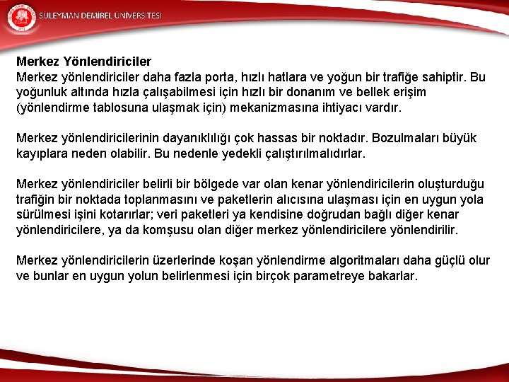 Merkez Yönlendiriciler Merkez yönlendiriciler daha fazla porta, hızlı hatlara ve yoğun bir trafiğe sahiptir.