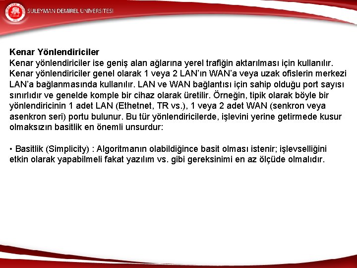 Kenar Yönlendiriciler Kenar yönlendiriciler ise geniş alan ağlarına yerel trafiğin aktarılması için kullanılır. Kenar