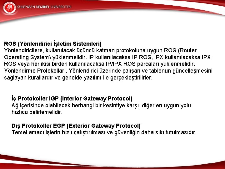 ROS (Yönlendirici İşletim Sistemleri) Yönlendiricilere, kullanılacak üçüncü katman protokoluna uygun ROS (Router Operating System)