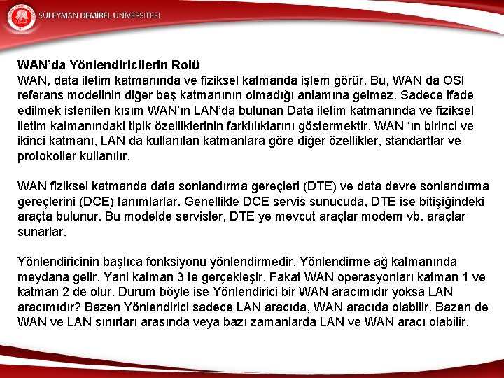 WAN’da Yönlendiricilerin Rolü WAN, data iletim katmanında ve fiziksel katmanda işlem görür. Bu, WAN