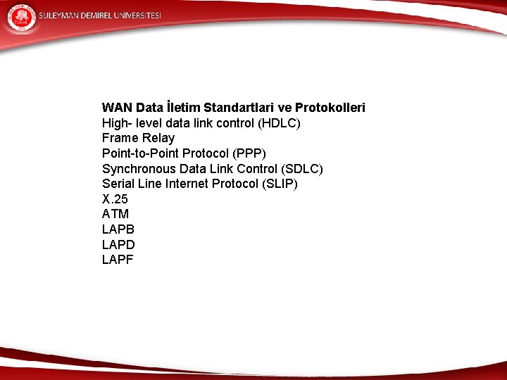 WAN Data İletim Standartlari ve Protokolleri High- level data link control (HDLC) Frame Relay