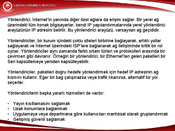 Yönlendirici, İnternet’in yanında diğer özel ağlara da erişim sağlar. Bir yerel ağ üzerindeki tüm