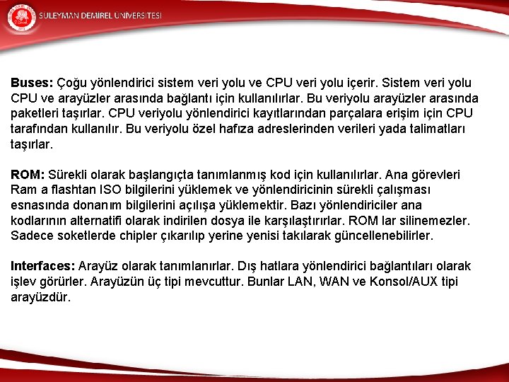 Buses: Çoğu yönlendirici sistem veri yolu ve CPU veri yolu içerir. Sistem veri yolu