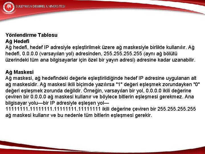 Yönlendirme Tablosu Ağ Hedefi Ağ hedefi, hedef IP adresiyle eşleştirilmek üzere ağ maskesiyle birlikte