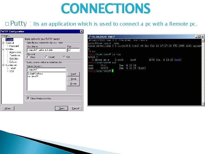 � Putty : CONNECTIONS Its an application which is used to connect a pc