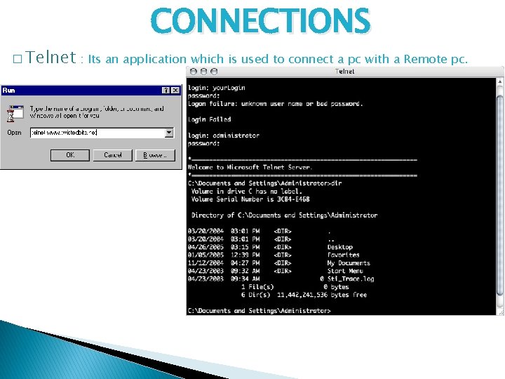 CONNECTIONS � Telnet : Its an application which is used to connect a pc